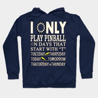 I Only Play Pinball - Funny "T"ee Hoodie